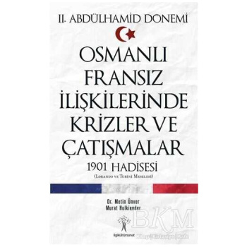 2. Abdülhamid Dönemi Osmanlı Fransız İlişkilerinde Krizler ve Çatışmalar